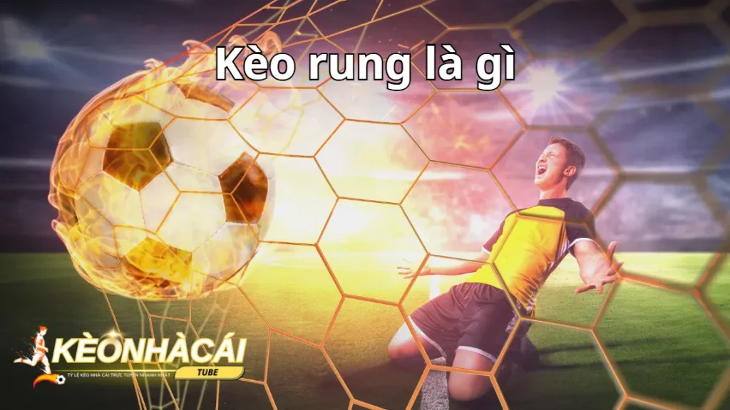 Keo rung la gi trong ca do bong Luat va cach choi keo rung 1