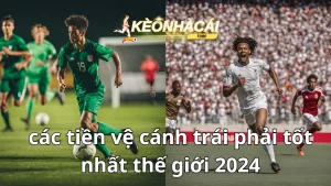 cac tien ve canh trai phai tot nhat the gioi 2024 3 1
