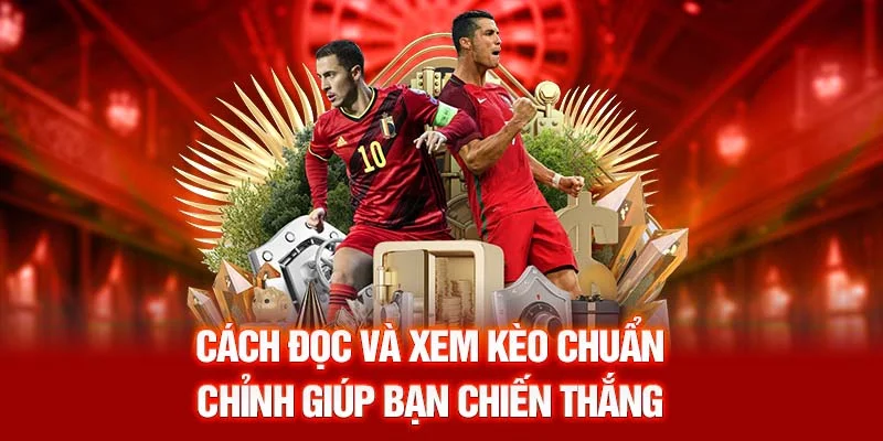 Cách đọc và xem kèo chuẩn chỉnh giúp bạn chiến thắng
