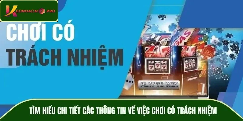 Tìm hiểu chi tiết các thông tin về việc chơi có trách nhiệm