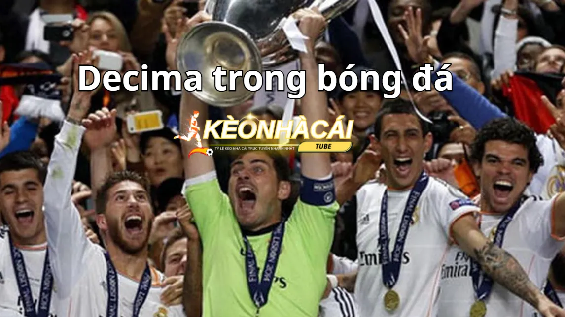 Decima trong bóng đá vừa là giấc mơ vừa là nỗi ám ảnh Decima trong bóng đá vừa là giấc mơ vừa là nỗi ám ảnh