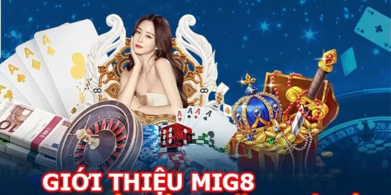 Giới thiệu về nhà cái mig8 được yêu thích nhất 