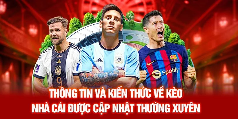 Thông tin và kiến thức về kèo nhà cái được cập nhật thường xuyên
