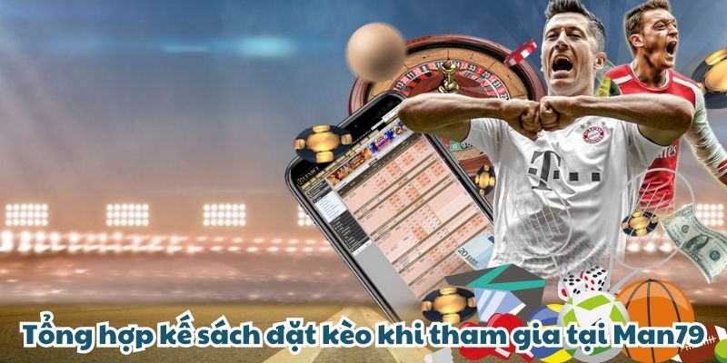 Tổng hợp kế sách đặt kèo khi tham gia tại MAN79