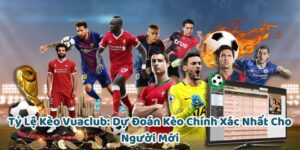 ty le keo vuaclub du doan keo chinh xac nhat cho nguoi moi 300x150 1